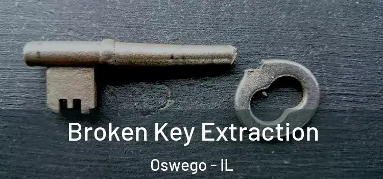 Broken Key Extraction Oswego - IL