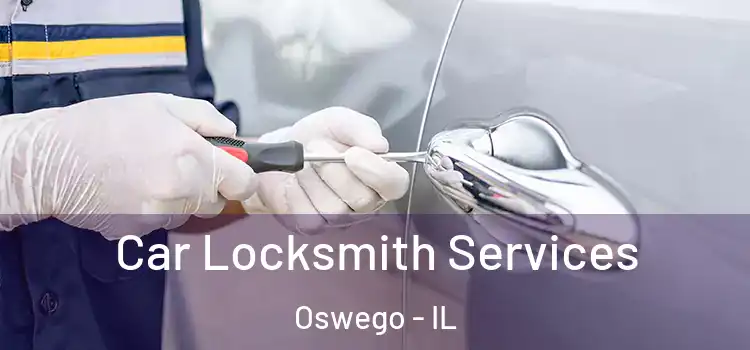 Car Locksmith Services Oswego - IL