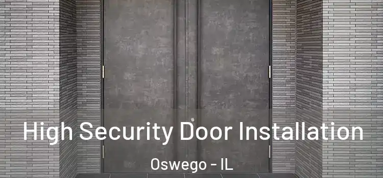 High Security Door Installation Oswego - IL