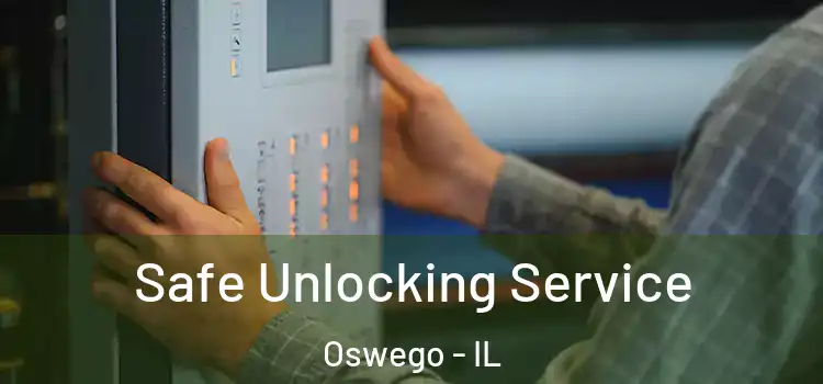 Safe Unlocking Service Oswego - IL
